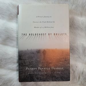 The Holocaust by Bullets by Father Patrick Desbois Hardcover Book